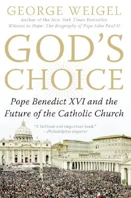 Alegerea lui Dumnezeu: Papa Benedict al XVI-lea și viitorul Bisericii Catolice - God's Choice: Pope Benedict XVI and the Future of the Catholic Church