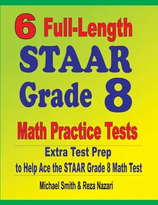 6 teste practice complete de matematică STAAR Grade 8: Pregătire suplimentară pentru testul STAAR de matematică - 6 Full-Length STAAR Grade 8 Math Practice Tests: Extra Test Prep to Help Ace the STAAR Math Test