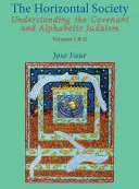 Societatea orizontală: Înțelegerea legământului și a iudaismului alfabetic (vol. I și II) - The Horizontal Society: Understanding the Covenant and Alphabetic Judaism (Vol. I and II)