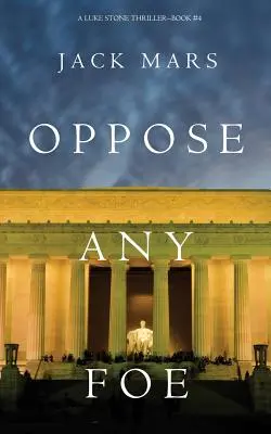 Oppose Any Foe (Un thriller Luke Stone-Cartea 4) - Oppose Any Foe (A Luke Stone Thriller-Book 4)