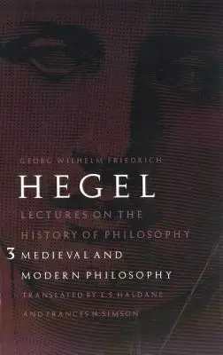 Prelegeri de istorie a filosofiei, volumul 3: Filosofia medievală și modernă - Lectures on the History of Philosophy, Volume 3: Medieval and Modern Philosophy