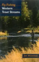 Pescuitul la muscă pe râurile de păstrăv din vest - Fly-Fishing Western Trout Streams