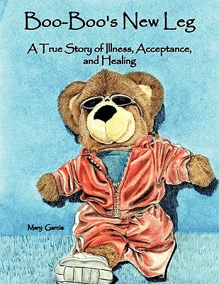 Noul picior al lui Boo-Boo: O poveste adevărată despre boală, acceptare și vindecare - Boo-Boo's New Leg: A True Story of Illness, Acceptance, and Healing