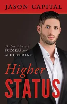 Statutul superior: Noua știință a succesului și a realizărilor - Higher Status: The New Science of Success and Achievement