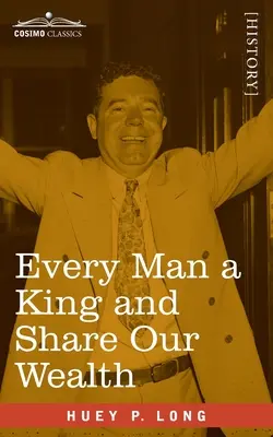 Fiecare om un rege și Împărtășim bogăția noastră: Două discursuri Huey Long - Every Man a King and Share Our Wealth: Two Huey Long Speeches