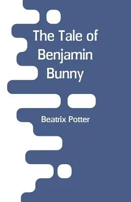 Povestea lui Benjamin Bunny - The Tale Of Benjamin Bunny