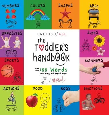 The Toddler's Handbook: (Engleză / American Sign Language - ASL) Numere, culori, forme, mărimi, Abc's, maniere și opuși, cu peste 100 - The Toddler's Handbook: (English / American Sign Language - ASL) Numbers, Colors, Shapes, Sizes, Abc's, Manners, and Opposites, with over 100