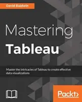 Mastering Tableau: Tehnici inteligente de Business Intelligence pentru a obține informații maxime din datele dvs. - Mastering Tableau: Smart Business Intelligence techniques to get maximum insights from your data