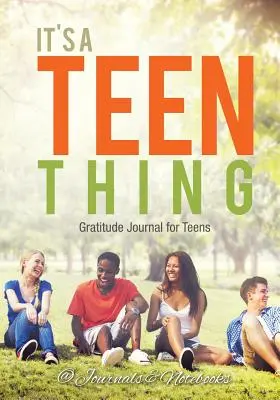 Este o chestie pentru adolescenți. Jurnal de recunoștință pentru adolescenți - It's a Teen Thing. Gratitude Journal for Teens