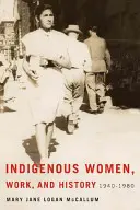 Femeile indigene, munca și istoria: 1940-1980 - Indigenous Women, Work, and History: 1940-1980