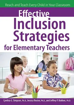 Strategii eficiente de incluziune pentru profesorii din clasele primare: Atingeți și învățați fiecare copil din clasa dumneavoastră - Effective Inclusion Strategies for Elementary Teachers: Reach and Teach Every Child in Your Classroom