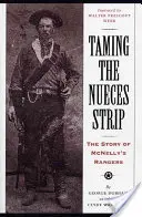 Îmblânzirea fâșiei Nueces: Povestea rangerilor lui McNelly - Taming the Nueces Strip: The Story of McNelly's Rangers