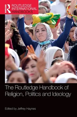 Manualul Routledge de religie, politică și ideologie - The Routledge Handbook of Religion, Politics and Ideology