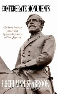 Monumente confederate: De ce fiecare american ar trebui să onoreze soldații confederați și monumentele lor - Confederate Monuments: Why Every American Should Honor Confederate Soldiers and Their Memorials