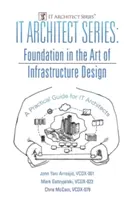 Seria Arhitect IT: Foundation in the Art of Infrastructure Design: Un ghid practic pentru arhitecții IT - IT Architect Series: Foundation in the Art of Infrastructure Design: A Practical Guide for IT Architects