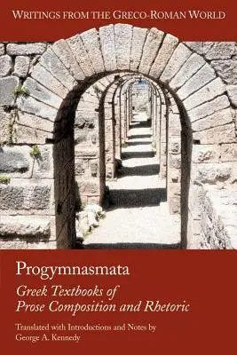 Progymnasmata: Manuale grecești de compoziție prozaică și retorică - Progymnasmata: Greek Textbooks of Prose Composition and Rhetoric