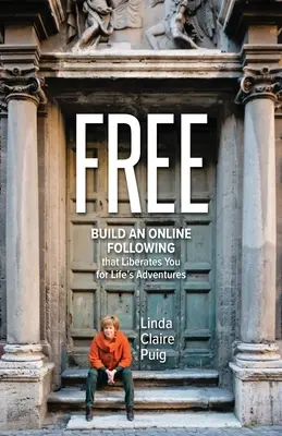 Gratuit: Construiește-ți un public online care să te elibereze pentru aventurile vieții - Free: Build an Online Following that Liberates You for Life's Adventures