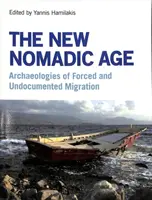 Noua eră nomadă: Arheologii ale migrației forțate și nedocumentate - The New Nomadic Age: Archaeologies of Forced and Undocumented Migration