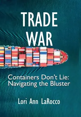 Războiul comercial: containerele nu mint, navigând prin fanfaronadă - Trade War: Containers Don't Lie, Navigating the Bluster