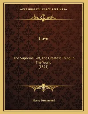 Dragostea: Darul suprem, cel mai mare lucru din lume (1891) - Love: The Supreme Gift, The Greatest Thing In The World (1891)