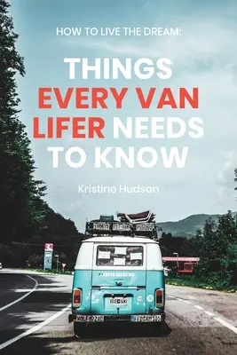 How to Live the Dream: Lucruri pe care trebuie să le știe orice fustangiu - How to Live the Dream: Things Every Van Lifer Needs to Know