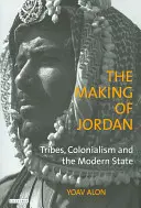 Crearea Iordaniei: triburi, colonialism și statul modern - The Making of Jordan: Tribes, Colonialism and the Modern State