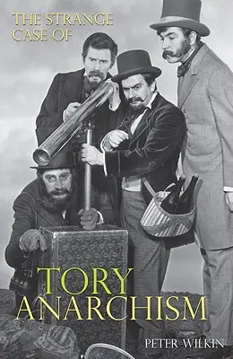 Straniul caz al anarhismului conservator - The Strange Case of Tory Anarchism