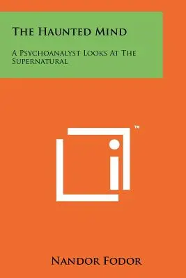 Mintea bântuită: A Psychoanalyst Looks At The Supernatural - The Haunted Mind: A Psychoanalyst Looks At The Supernatural