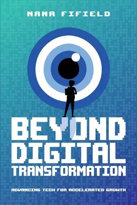 Dincolo de transformarea digitală: Avansarea tehnologiei pentru o creștere accelerată - Beyond Digital Transformation: Advancing Tech for Accelerated Growth