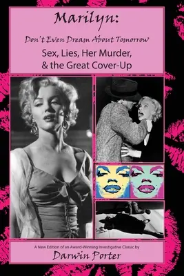 MARILYN, Nici măcar nu visa la ziua de mâine: Sex, minciuni, asasinarea ei și marea mușamalizare - MARILYN, Don't Even Dream About Tomorrow: Sex, Lies, Her Murder, and the Great Cover-Up