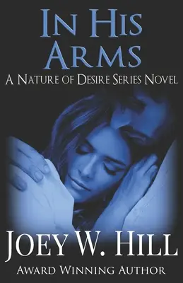 În brațele lui: Un roman din seria Nature of Desire - In His Arms: A Nature of Desire Series Novel