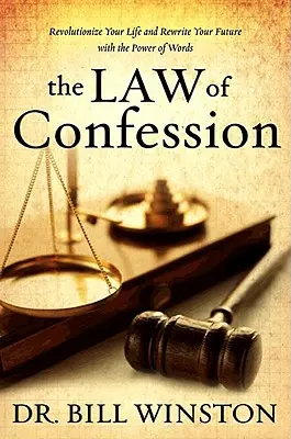 Legea confesiunii: Revoluționează-ți viața și rescrie-ți viitorul cu puterea cuvintelor - The Law of Confession: Revolutionize Your Life and Rewrite Your Future with the Power of Words