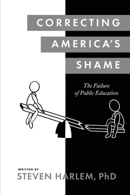 Corectarea rușinii Americii: Eșecul educației publice - Correcting America's Shame: The Failure of Public Education