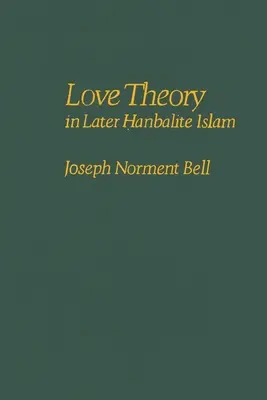 Teoria iubirii în islamul hanbalit de mai târziu - Love Theory in Later Hanbalite Islam