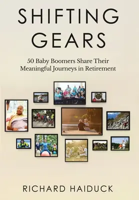 Schimbarea vitezelor: 50 de Baby Boomeri își împărtășesc călătoriile pline de sens în perioada pensionării - Shifting Gears: 50 Baby Boomers Share Their Meaningful Journeys in Retirement