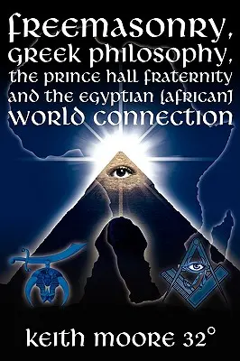 Francmasoneria, filosofia greacă, fraternitatea Prince Hall și legătura cu lumea egipteană (africană) - Freemasonry, Greek Philosophy, the Prince Hall Fraternity and the Egyptian (African) World Connection