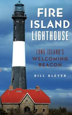Farul Insulei Fire: Farul de bun venit din Long Island - Fire Island Lighthouse: Long Island's Welcoming Beacon