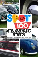 Spot 100 Classic VWs: A Spotter's Guide for kids and bigger kids