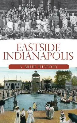 Eastside Indianapolis: O scurtă istorie - Eastside Indianapolis: A Brief History