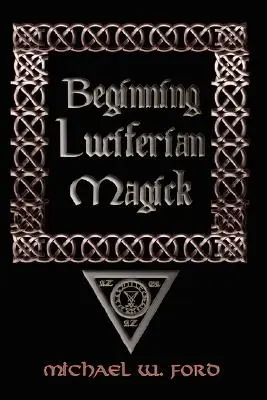 Începerea Magiei Luciferiene - Beginning Luciferian Magick