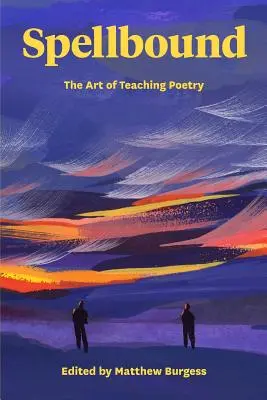 Spellbound: Arta de a preda poezia - Spellbound: The Art of Teaching Poetry