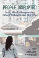 People Disrupted: O misiune responsabilă în rândul refugiaților și migranților (Doing Mission Responsibly among Refugees and Migrants) - People Disrupted: Doing Mission Responsibly among Refugees and Migrants