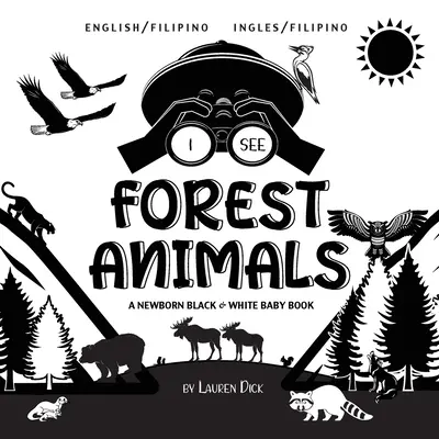 Văd animale din pădure: Bilingv (engleză / filipineză) (Ingles / Filipino) A Newborn Black & White Baby Book - I See Forest Animals: Bilingual (English / Filipino) (Ingles / Filipino) A Newborn Black & White Baby Book