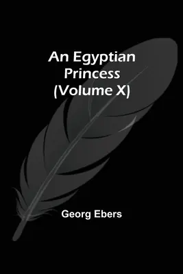 O prințesă egipteană (Volumul X) - An Egyptian Princess (Volume X)