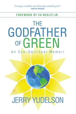 The Godfather of Green: Un memoriu eco-spiritual - The Godfather of Green: An Eco-Spiritual Memoir