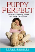 Puppyperfect: Ghidul ușor de utilizat pentru creșterea cățelușilor - Puppyperfect: The User-Friendly Guide to Puppy Parenting