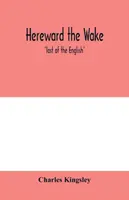 Hereward the Wake; „ultimul dintre englezi - Hereward the Wake; 'last of the English'