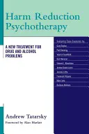 Psihoterapia reducerii daunelor: Un nou tratament pentru problemele legate de droguri și alcool - Harm Reduction Psychotherapy: A New Treatment for Drug and Alcohol Problems
