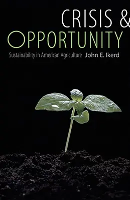 Criză și oportunitate: Sustenabilitatea în agricultura americană - Crisis & Opportunity: Sustainability in American Agriculture