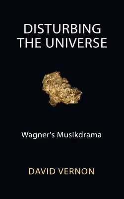 Perturbarea Universului: Musikdrama lui Wagner - Disturbing the Universe: Wagner's Musikdrama